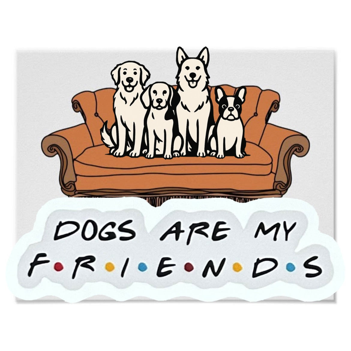 DOGS ARE MY FRIENDS Sticker