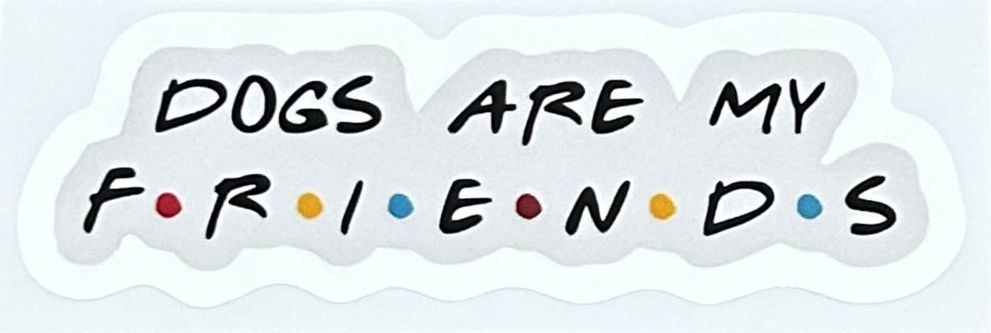 DOGS ARE MY FRIENDS Sticker